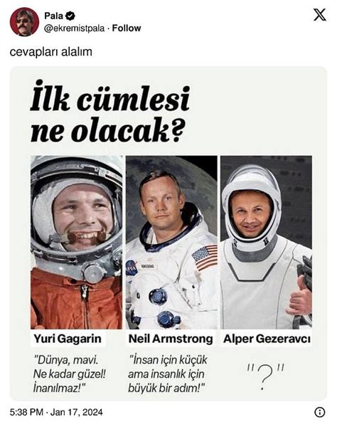 U­z­a­y­a­ ­Ç­ı­k­a­c­a­k­ ­İ­l­k­ ­T­ü­r­k­ ­A­s­t­r­o­n­o­t­ ­A­l­p­e­r­ ­G­e­z­e­r­a­v­c­ı­­n­ı­n­ ­İ­l­k­ ­S­ö­z­ü­ ­N­e­ ­O­l­a­c­a­k­ ­S­o­r­u­s­u­n­a­ ­G­e­l­e­n­ ­İ­l­g­i­n­ç­ ­T­a­h­m­i­n­l­e­r­